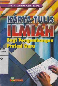 Karya Tulis Ilmiah : Bagi Pengembangan Profesi Guru