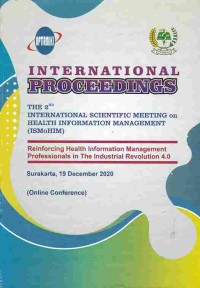 International Proceedings The 2nd International Scientific Meeting On Health Information Management (ISMoHIM) : Reinforcing Health Information Management Professionals In The Industrial Revolution 4.0. Surakarta, 19 December 2020.