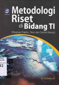 Metodologi Riset Di Bidang TI : Panduan Praktis, Teori Dan Contoh Kasus