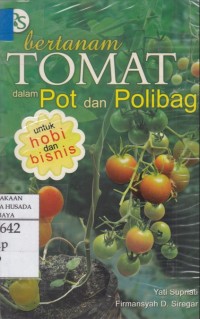 Bertanam Tomat dalam Pot dan Polibag : untuk hobi dan bisnis