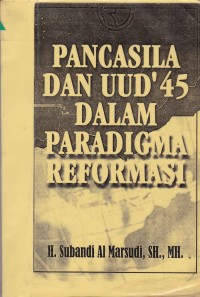 Pancasila Dan UUD'45 Dalam Paradigma Reformasi