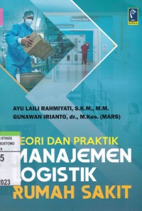 Teori Dan Praktik Manajemen Logistik Rumah Sakit : Dilengkapi Contoh Alur, Standar Operasional Prosedur (SOP), Dan Rumus Indikator Kinerja Logistik