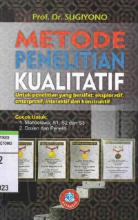 Metode Penelitian Kualitatif : Untuk Penelitian Yang Bersifat : Eksploratif, Enterpretif, Interaktif dan Konstruktif