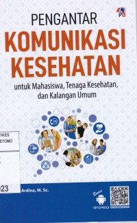 Pengantar Komunikasi Kesehatan Untuk Mahasiswa, Tenaga Kesehatan, Dan Kalangan Umum