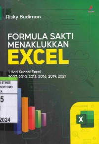 Formula Sakti Menaklukan Excel : 1 Hari Kuasai Excel 2007, 2010, 2013, 2016, 2019, 2021