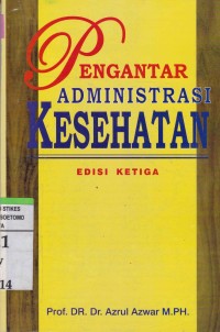 Pengantar Administrasi Kesehatan. Edisi Ketiga