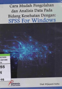 Cara Mudah Pengolahan dan Analisis Data Pada Bidang Kesehatan Dengan : SPSS For Windows