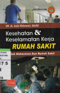 Kesehatan & Keselamatan Kerja Rumah Sakit : Untuk Mahasiswa Dan Rumah Sakit