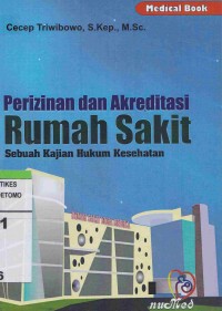 Perizinan dan Akreditasi Rumah Sakit : Sebuah Kajian Hukum Kesehatan