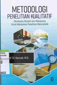 Metodologi Penelitian Kualitatif : Membantu Peneliti Dan Mahasiswa Untuk Melakukan Penelitian Naturalistik