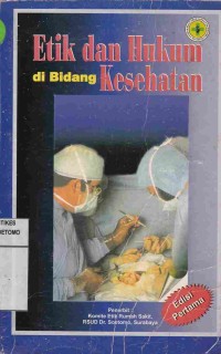 Etika Dan Hukum di Bidang Kesehatan. Ed. 1.