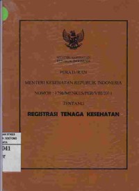 Peraturan Menteri Kesehatan Republik Indonesia Nomor : 1796/MENKES/PER/VIII/2011 Tentang Registrasi Tenaga Kesehatan