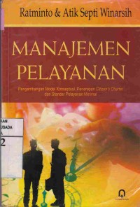 Manajemen Pelayanan : Pengembangan Konseptual, Penerapan Citizen's Charter dan Standar Pelayanan Minimal