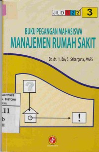 Buku Pegangan Mahasiswa Manajemen Rumah Sakit. jilid 3