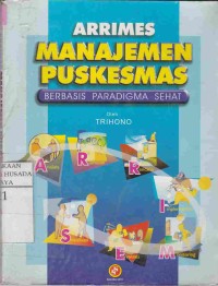 ARRIMES Manajemen Puskesmas : Berbasis Paradigma Sehat