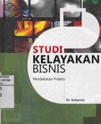 Studi Kelayakan Bisnis : Pendekatan Praktis