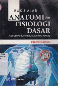 Anatomi dan Fisiologi Dasar : Aplikasi Model Pembelajaran Peta Konsep : Buku Ajar