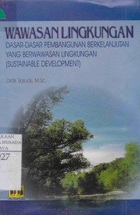 Wawasan Lingkungan : Dasar-Dasar Penbangunan Berkelanjutan Yang Berwawasaan Lingkungan (Sustainable Development)