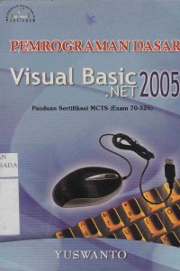 Pemrograman Dasar Visual Basic .Net 2005 : Panduan Sertifikasi MCTS (Exam 70-526)