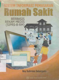 Sistem Informasi Pemasaran Rumah Sakit : Berbasis Rekam Medis (SIPRS-B-RM)