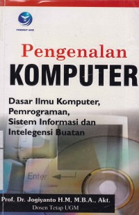 Pengenalan Komputer : Dasar Ilmu Komputer, Pemrograman, Sistem Informasi dan Intelegensi Buatan