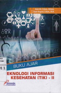 Teknologi Informasi Kesehatan (TIK) - II : Buku Ajar