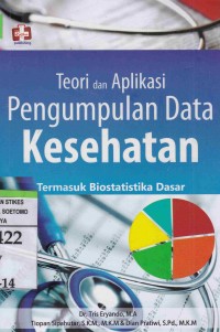 Teori dan Aplikasi Pengumpulan Data Kesehatan Termasuk Biostatistika Dasar