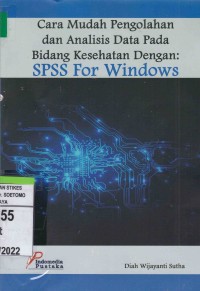 Cara Mudah Pengelolahan dan Analisis Data Pada Bidang Kesehatan Dengan SPSS For Windows