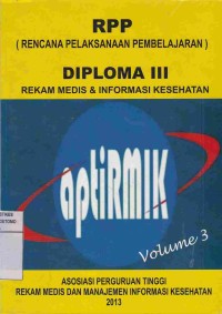 RPP (Rencana Pelaksanaan Pembelajaran) Diploma III Rekam Medis dan Informasi Kesehatan. Volume 3.