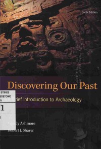 Discovering Our Past : A Brief Introduction To Archaeology