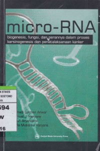 Micro-RNA : biogenesis, fungsi, dan peranannya dala proses karsinogenesis dan penatalaksanaan kanker