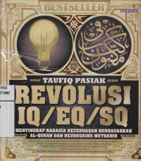 Revolusi IQ/EQ/SQ : Menyingkap Rahasia Kecerdasan Berdasarkan Al-Quran Dan Neurosains Mutakhir