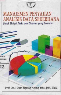 Manajemen Penyajian Analisis Data Sederhana : Untuk Sskripsi, Tesis, dan Disertasi yang Bermutu