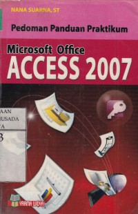 Pedoman Panduan Praktik : Microsof Office Access 2007