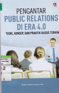Pengantar Public Relations Di Era 4.0 : Teori, Konsep, Dan Praktik Kasus Terkini